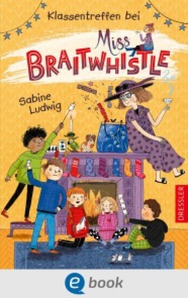 Buchcover: Miss Braitwhistle 4. Klassentreffen bei Miss Braitwhistle Buchcover: Miss Braitwhistle 4. Klassentreffen bei Miss Braitwhistle